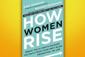 Βιβλίο των Sally Helgesem και Marshall Goldsmith: How women rise, περίληψη και κριτική του βιβλίου.